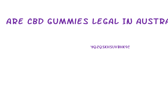 Are Cbd Gummies Legal In Australia