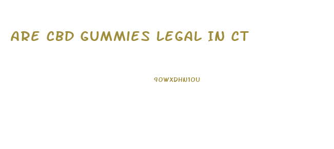 Are Cbd Gummies Legal In Ct