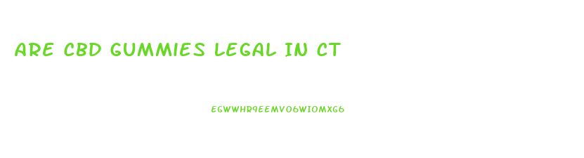 Are Cbd Gummies Legal In Ct