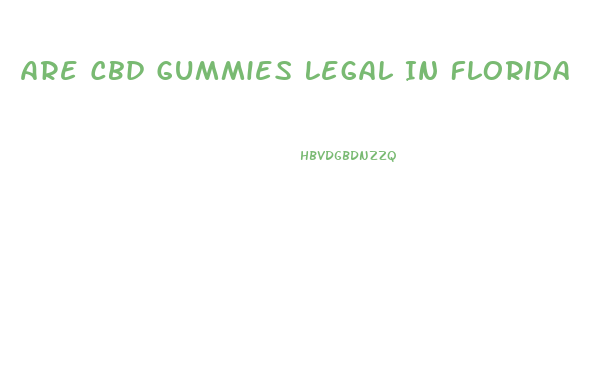 Are Cbd Gummies Legal In Florida