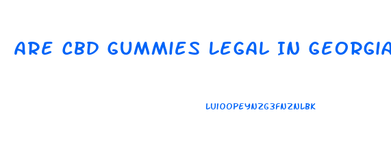 Are Cbd Gummies Legal In Georgia