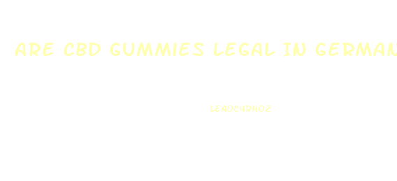 Are Cbd Gummies Legal In Germany