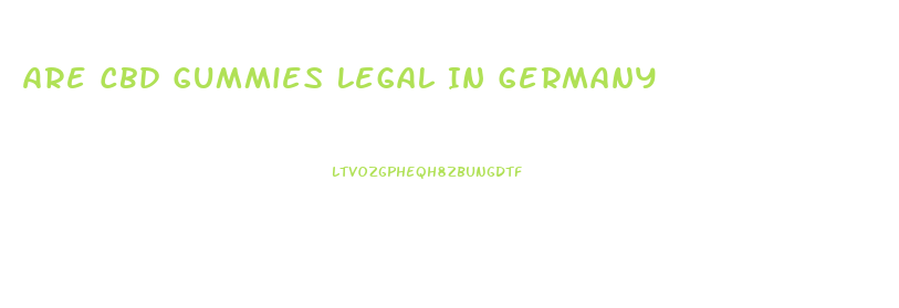 Are Cbd Gummies Legal In Germany
