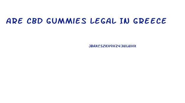 Are Cbd Gummies Legal In Greece