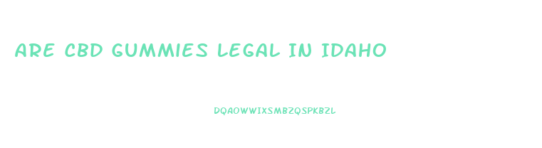 Are Cbd Gummies Legal In Idaho