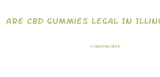 Are Cbd Gummies Legal In Illinois