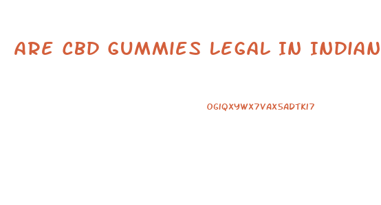 Are Cbd Gummies Legal In Indiana