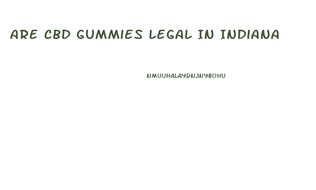 Are Cbd Gummies Legal In Indiana