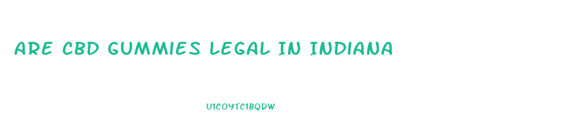 Are Cbd Gummies Legal In Indiana