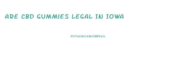 Are Cbd Gummies Legal In Iowa