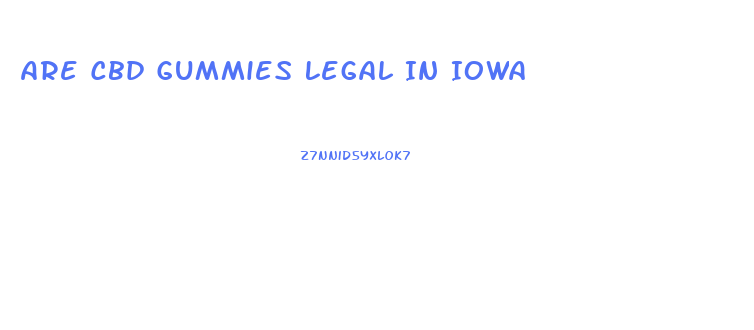 Are Cbd Gummies Legal In Iowa