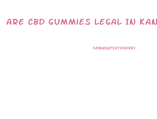 Are Cbd Gummies Legal In Kansas