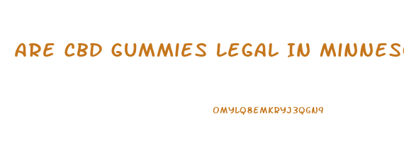 Are Cbd Gummies Legal In Minnesota