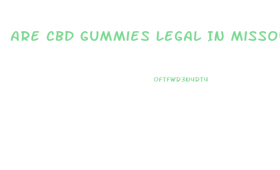 Are Cbd Gummies Legal In Missouri