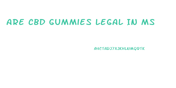 Are Cbd Gummies Legal In Ms
