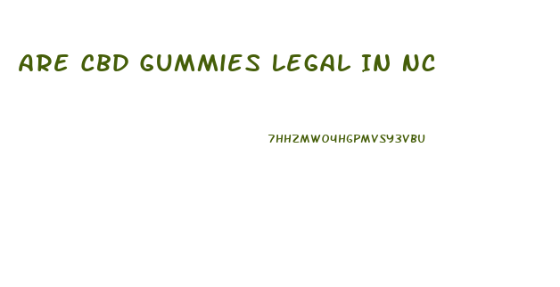 Are Cbd Gummies Legal In Nc