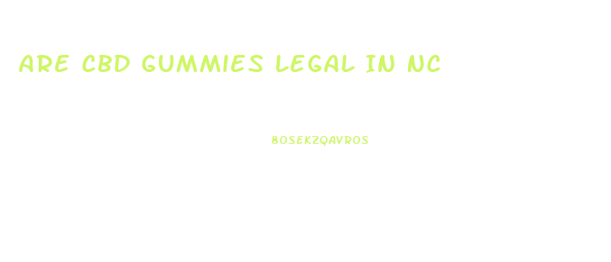 Are Cbd Gummies Legal In Nc