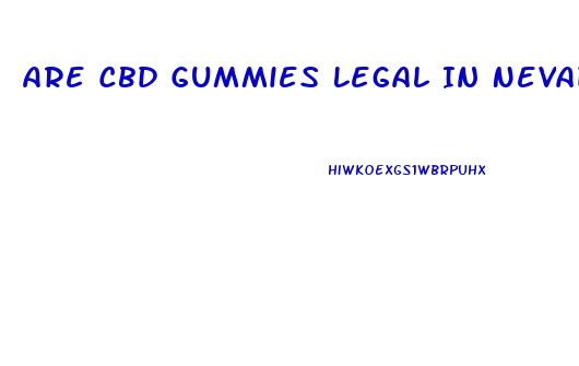 Are Cbd Gummies Legal In Nevada