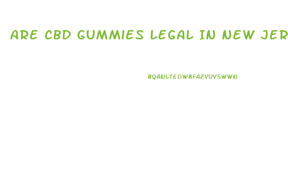 Are Cbd Gummies Legal In New Jersey
