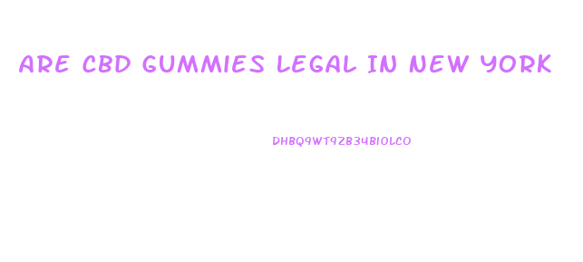 Are Cbd Gummies Legal In New York