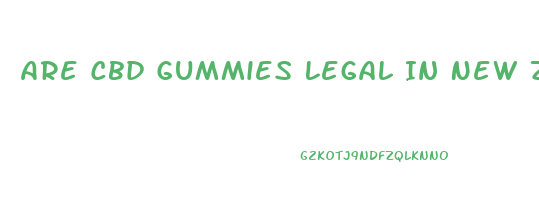 Are Cbd Gummies Legal In New Zealand
