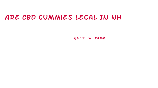Are Cbd Gummies Legal In Nh