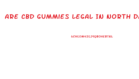 Are Cbd Gummies Legal In North Dakota