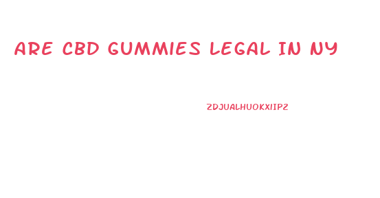 Are Cbd Gummies Legal In Ny
