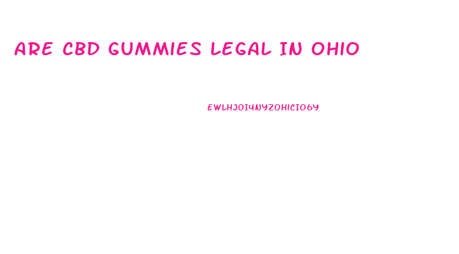 Are Cbd Gummies Legal In Ohio