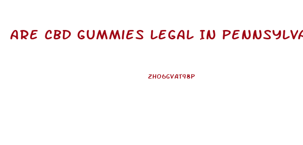 Are Cbd Gummies Legal In Pennsylvania