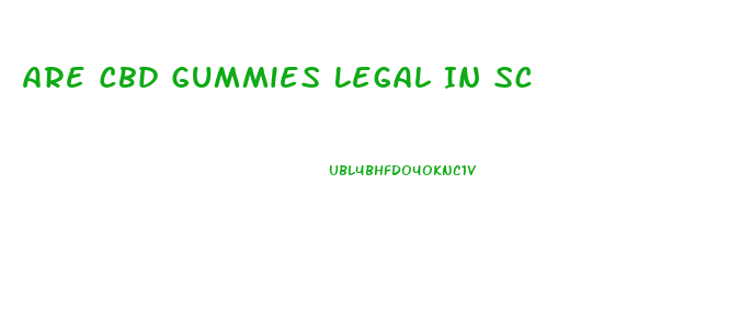 Are Cbd Gummies Legal In Sc