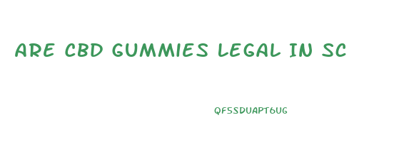 Are Cbd Gummies Legal In Sc