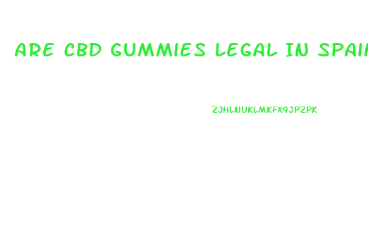 Are Cbd Gummies Legal In Spain