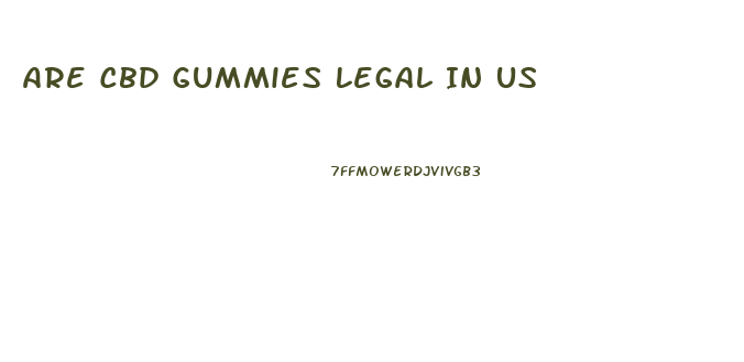 Are Cbd Gummies Legal In Us