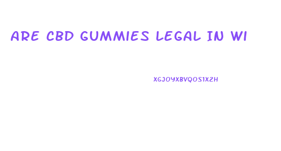 Are Cbd Gummies Legal In Wi