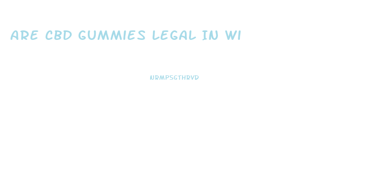 Are Cbd Gummies Legal In Wi