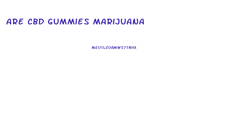 Are Cbd Gummies Marijuana