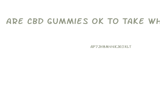 Are Cbd Gummies Ok To Take While Pregnant