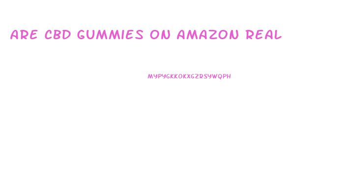 Are Cbd Gummies On Amazon Real