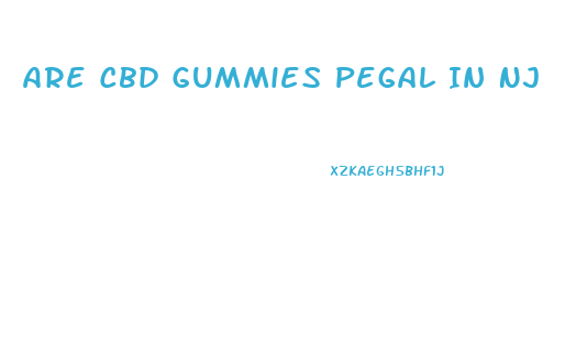 Are Cbd Gummies Pegal In Nj