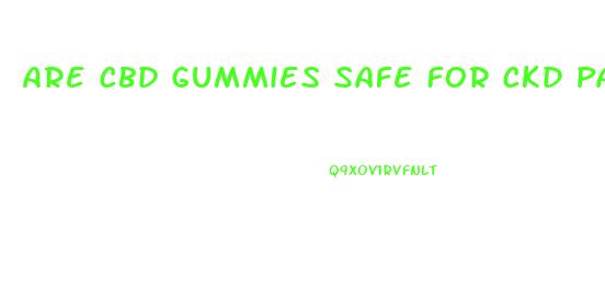 Are Cbd Gummies Safe For Ckd Patients