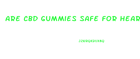 Are Cbd Gummies Safe For Heart Patients