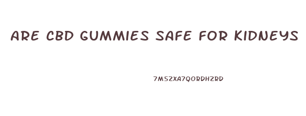 Are Cbd Gummies Safe For Kidneys