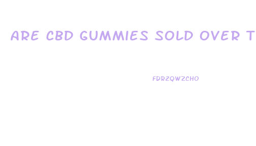 Are Cbd Gummies Sold Over The Counter