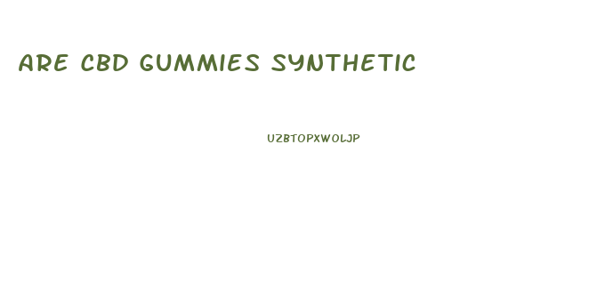 Are Cbd Gummies Synthetic
