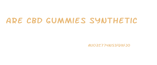 Are Cbd Gummies Synthetic