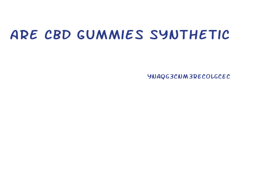 Are Cbd Gummies Synthetic