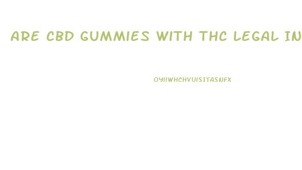 Are Cbd Gummies With Thc Legal In Fla