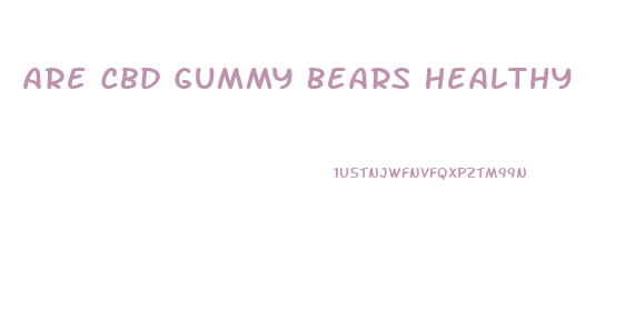 Are Cbd Gummy Bears Healthy