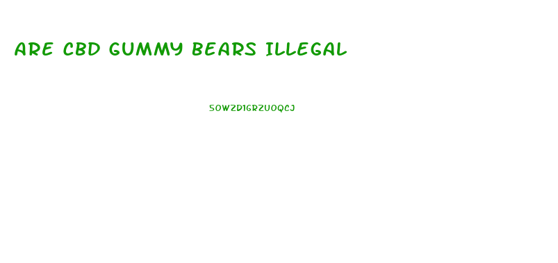 Are Cbd Gummy Bears Illegal